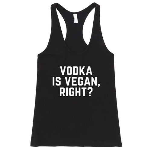 Vodka is Vegan, Right? Racerback Tank Top - 4D's T&D Inc