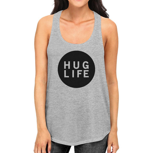 Hug Life Women Gray Sleeveless Tank Life Quote Gift Ideas For Her - 4D's T&D Inc